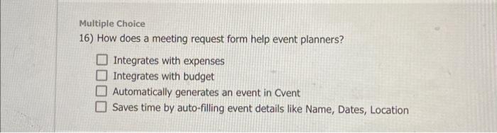  Multiple Choice 16) How does a meeting request form help event