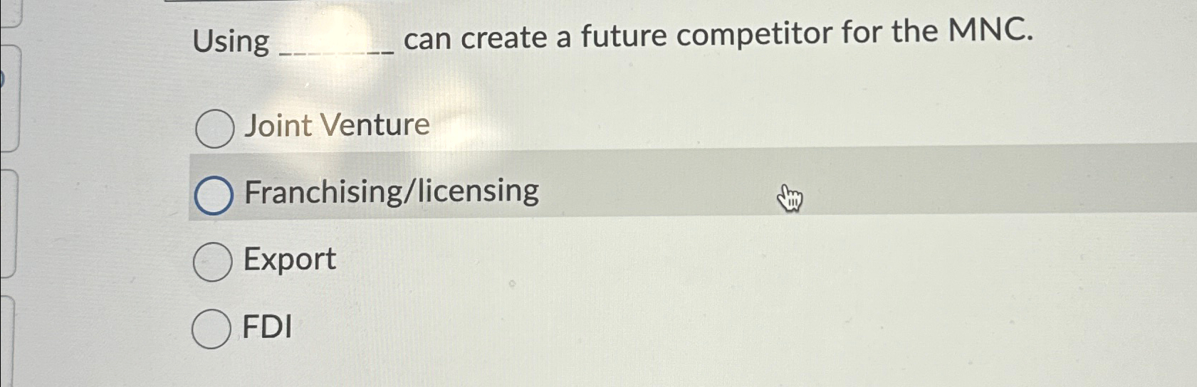  Using can create a future competitor for the MNC. Joint Venture