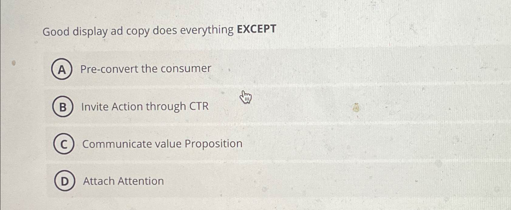  Good display ad copy does everything EXCEPT Pre-convert the consumer Invite