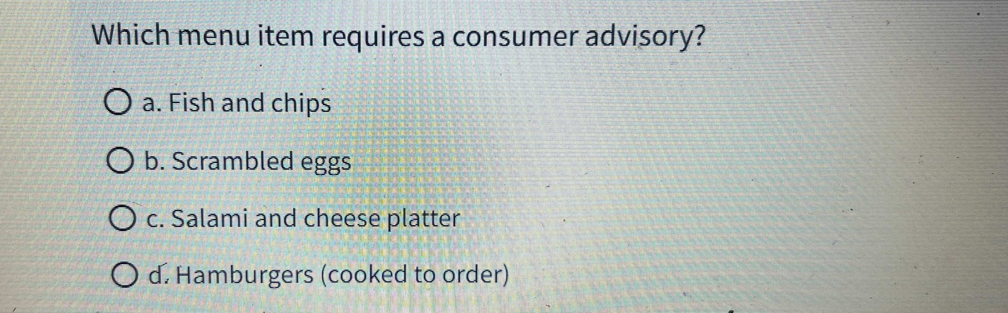  Which menu item requires a consumer advisory? a. Fish and chips
