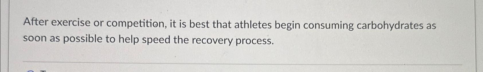  After exercise or competition, it is best that athletes begin consuming