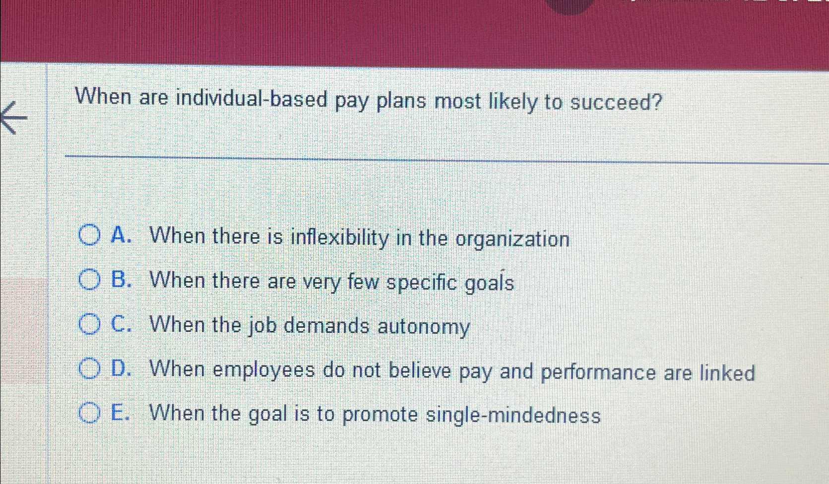  When are individual-based pay plans most likely to succeed? A. When