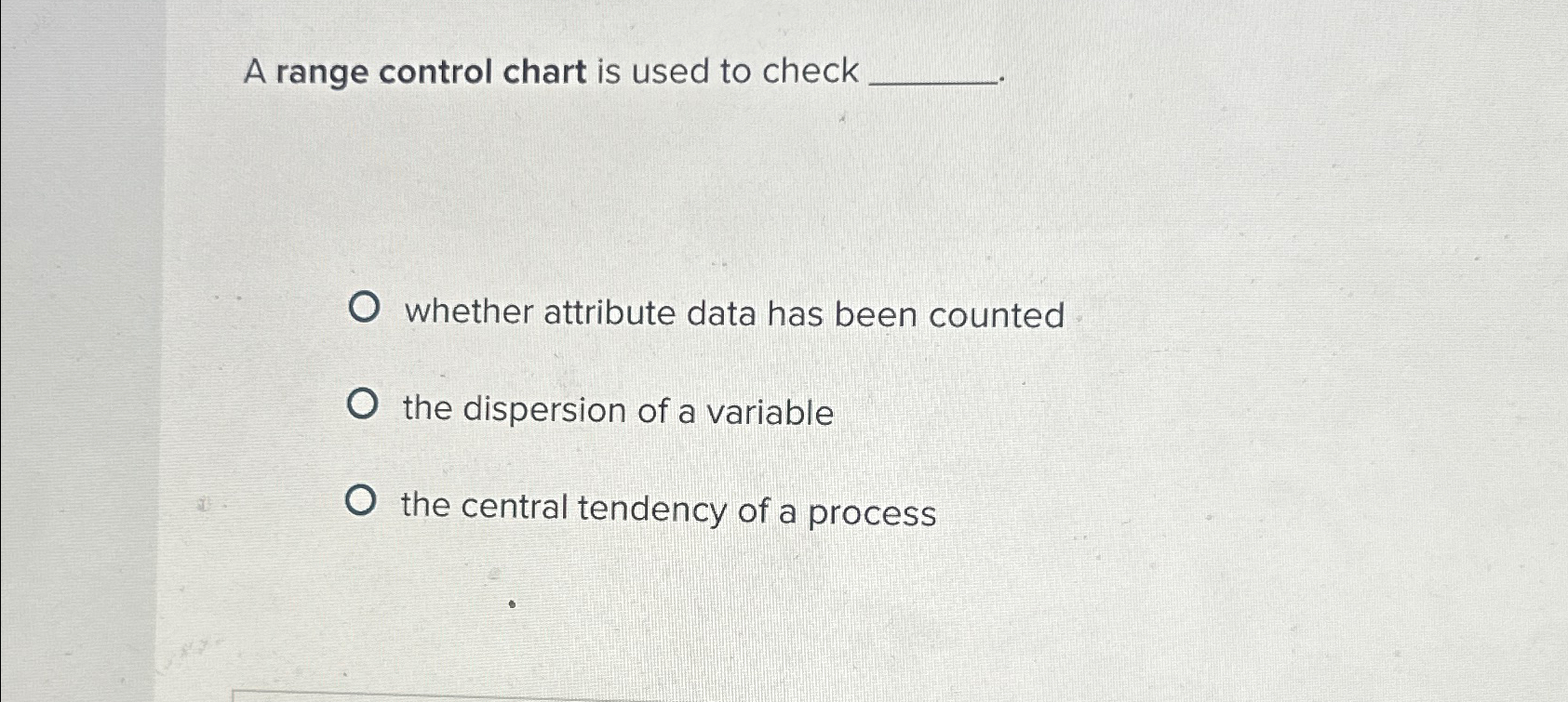  A range control chart is used to check whether attribute data