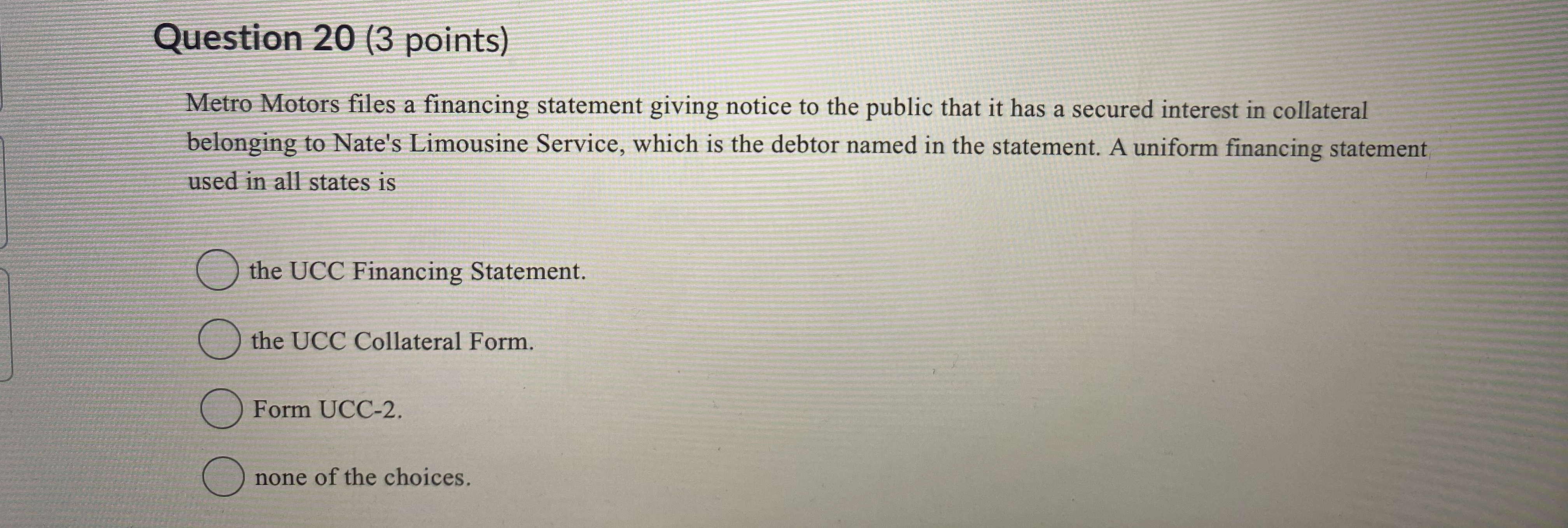  Question 20(3 points) Metro Motors files a financing statement giving notice