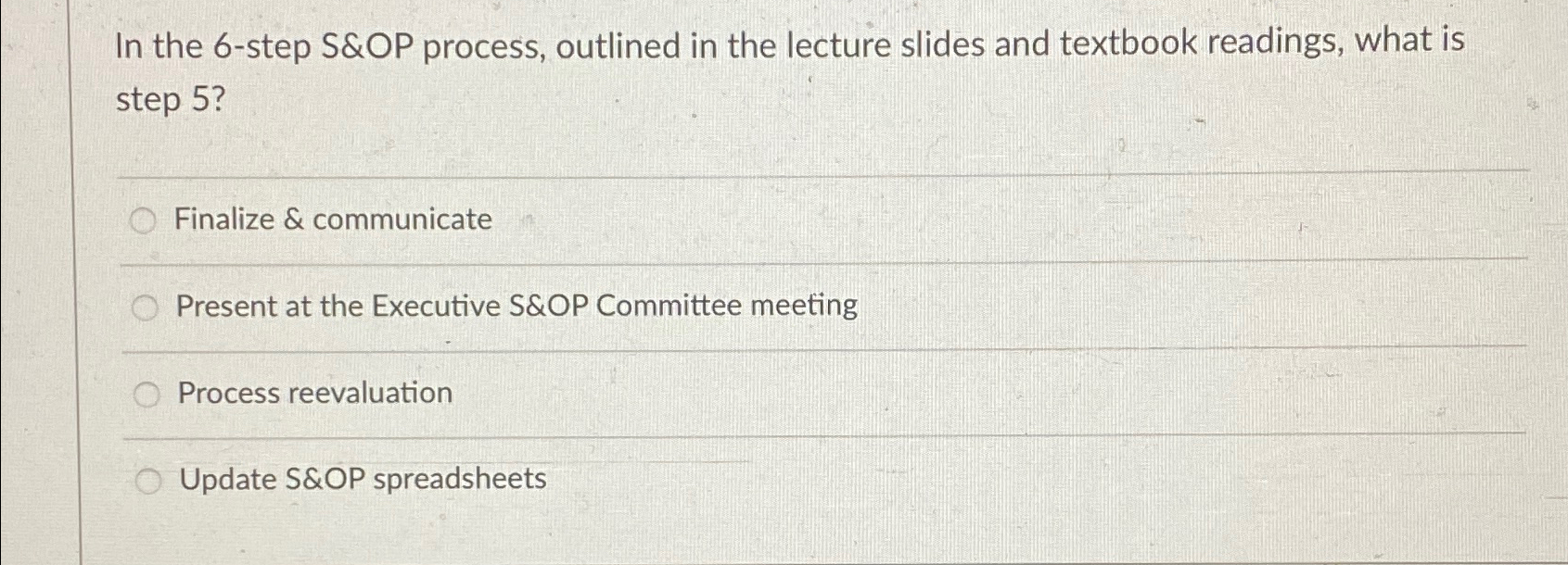  In the 6-step S&OP process, outlined in the lecture slides and