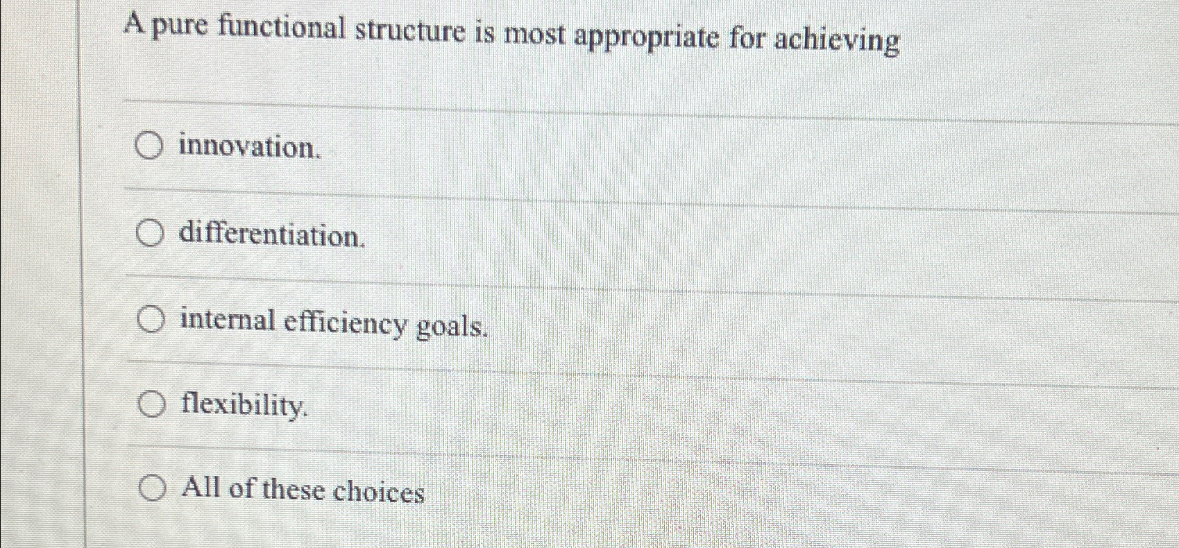  A pure functional structure is most appropriate for achieving innovation. differentiation.