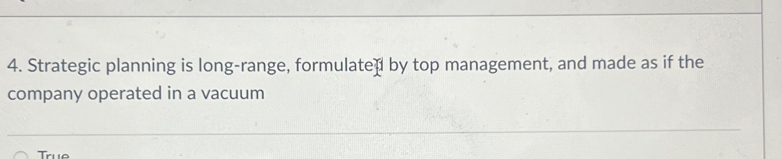  Strategic planning is long-range, formulate by top management, and made as