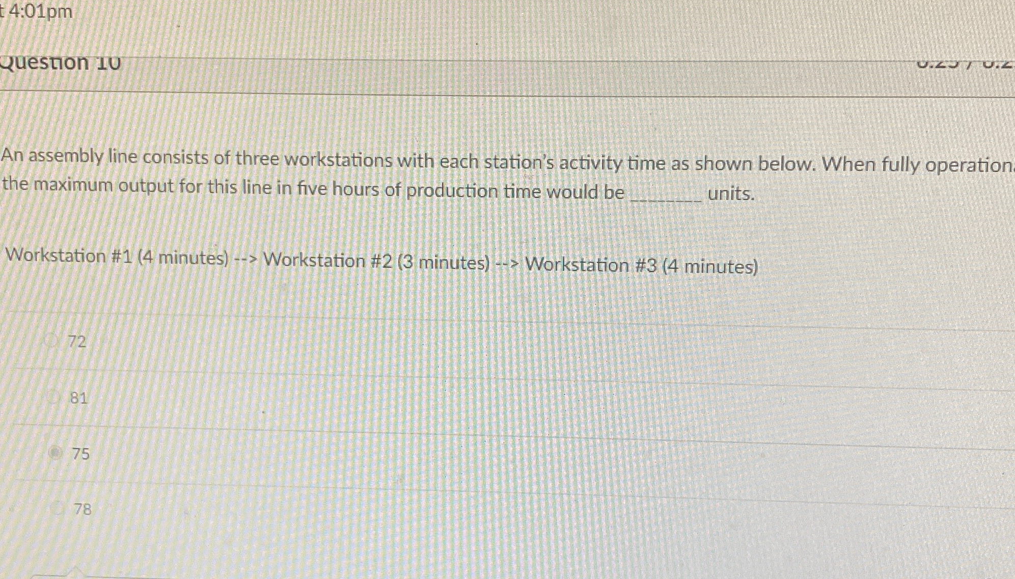  4:01pm Question 10 An assembly line consists of three workstations with