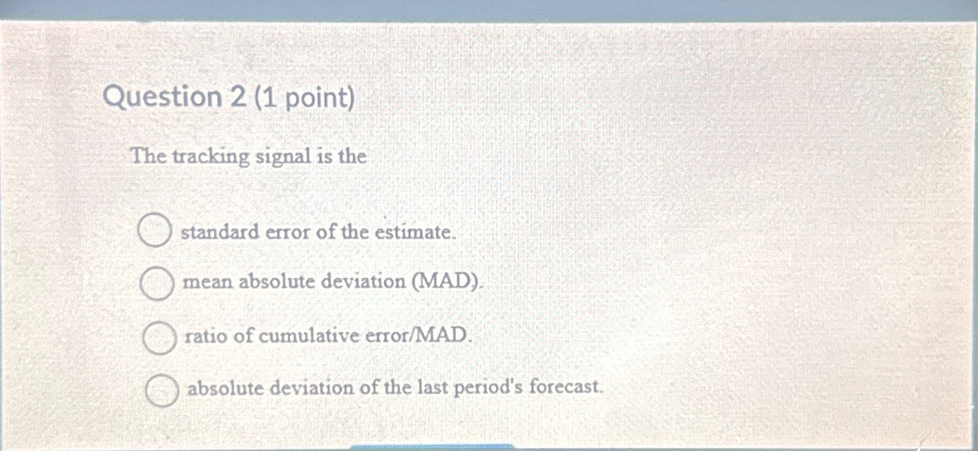  Question 2(1 point) The tracking signal is the standard error of