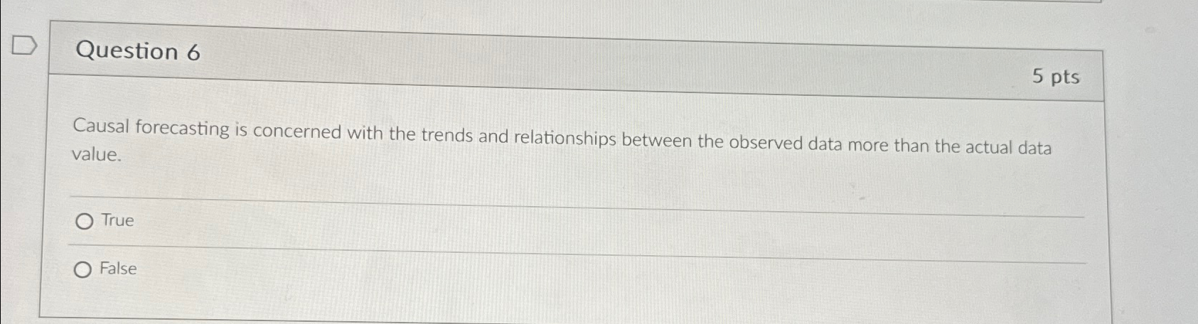  Question 6 5 pts Causal forecasting is concerned with the trends