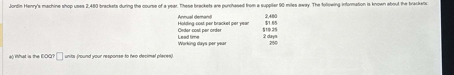  \table[[Annual demand,2,480],[Holding cost per bracket per year,$1.65 