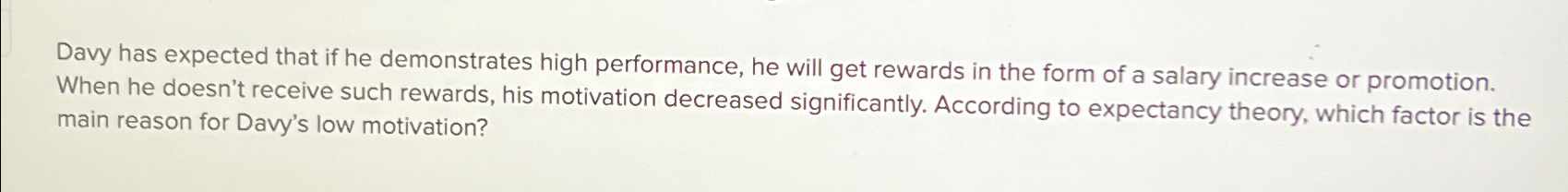  Davy has expected that if he demonstrates high performance, he will
