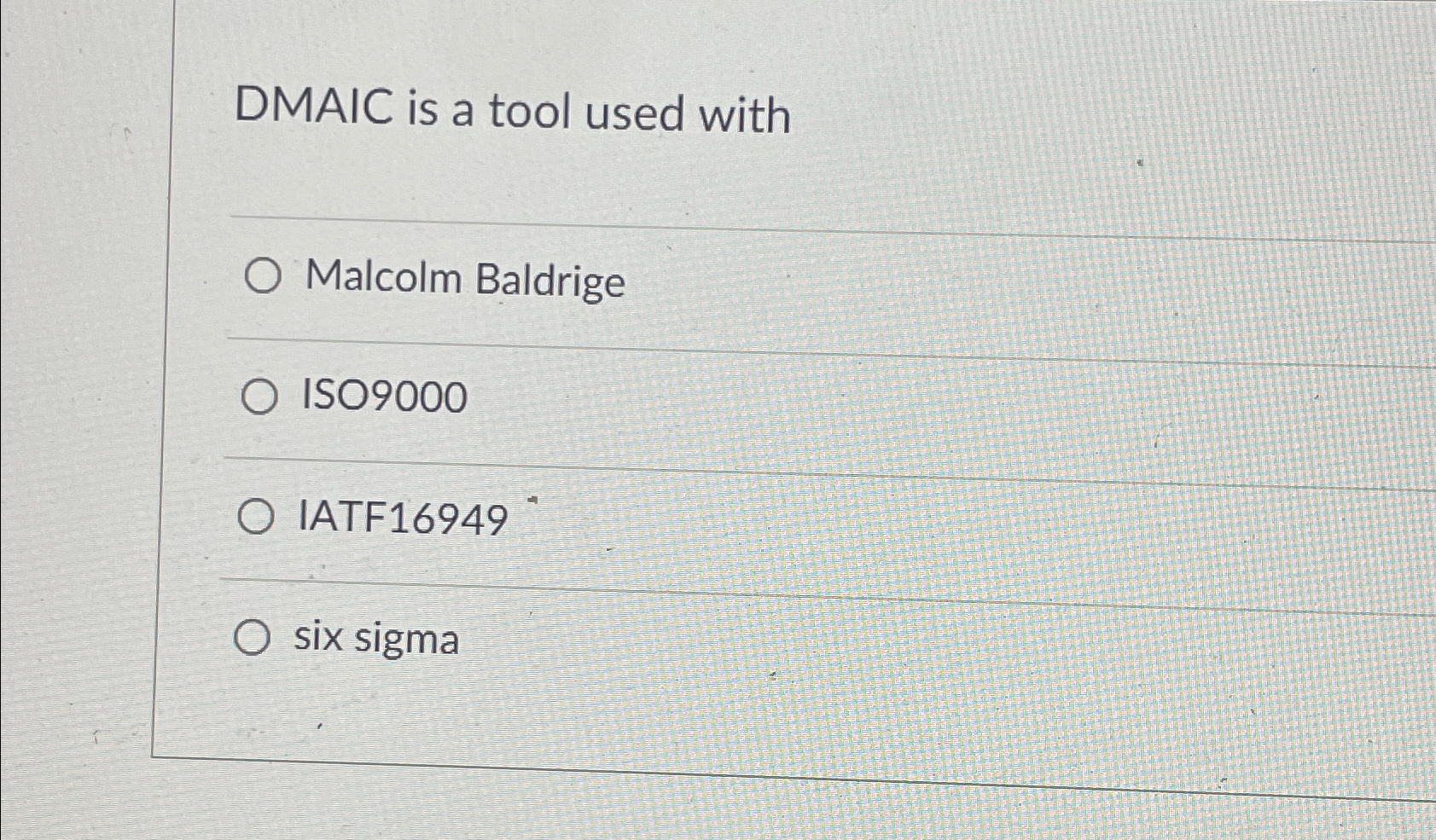  DMAIC is a tool used with Malcolm Baldrige ISO9000 IATF16949 six