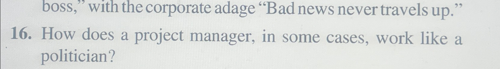  16. How does a project manager, in some cases, work like