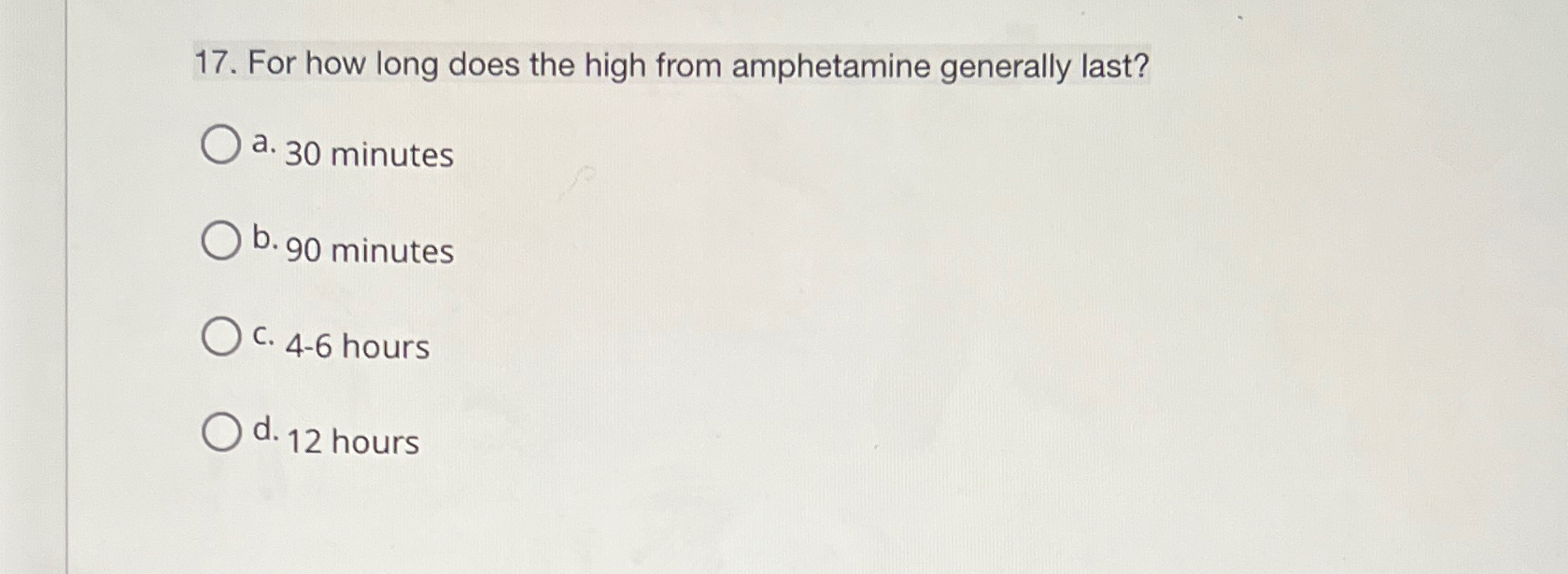  For how long does the high from amphetamine generally last? a.30