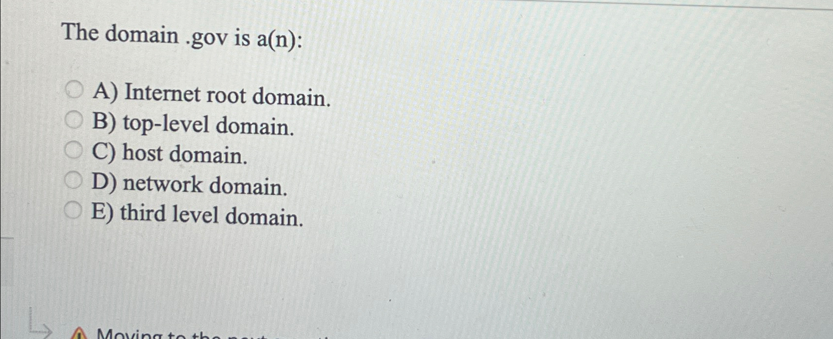  The domain .gov is a(n) : A) Internet root domain. B)