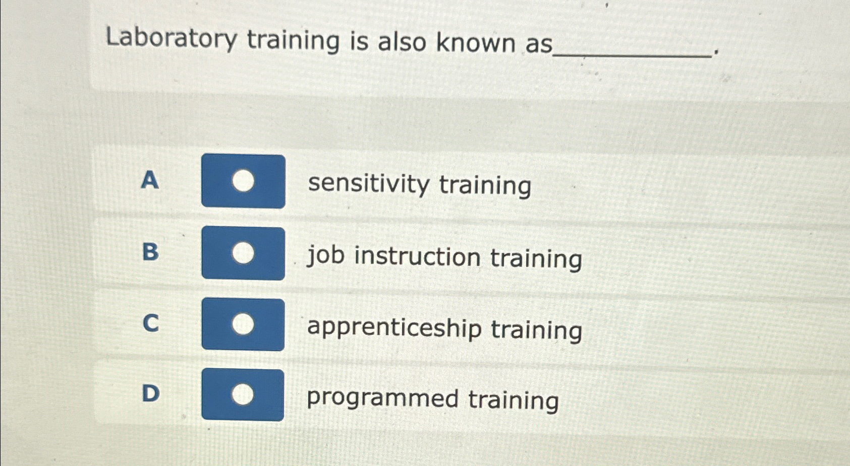  Laboratory training is also known as A sensitivity training B job