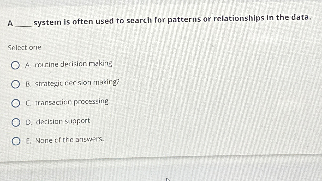  A system is often used to search for patterns or relationships