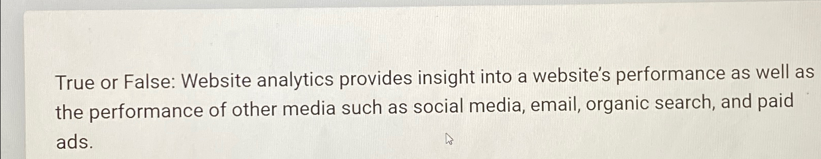  True or False: Website analytics provides insight into a website's performance