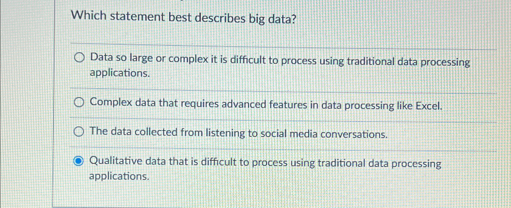  Which statement best describes big data? Data so large or complex