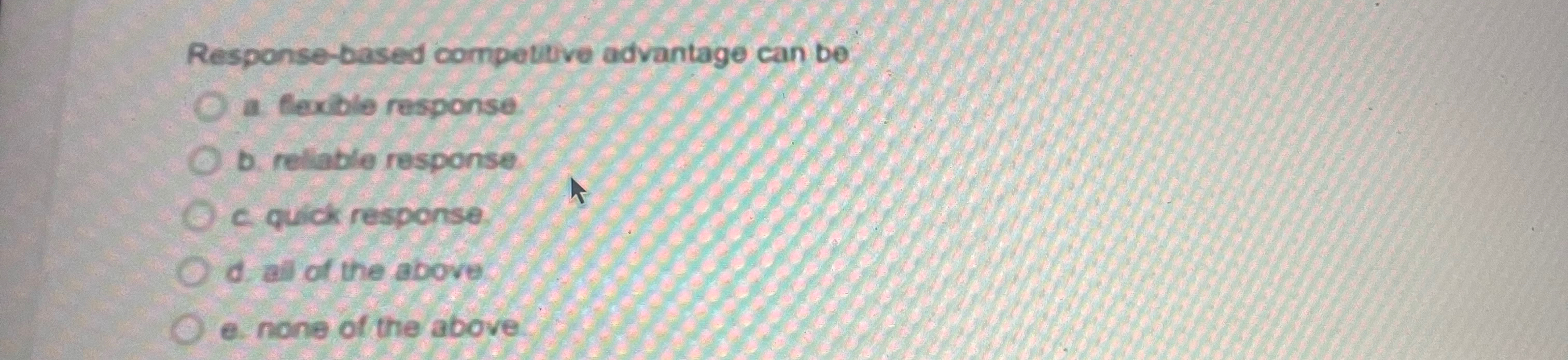  Response-based competivve advantage can be a fexible response b. relable response