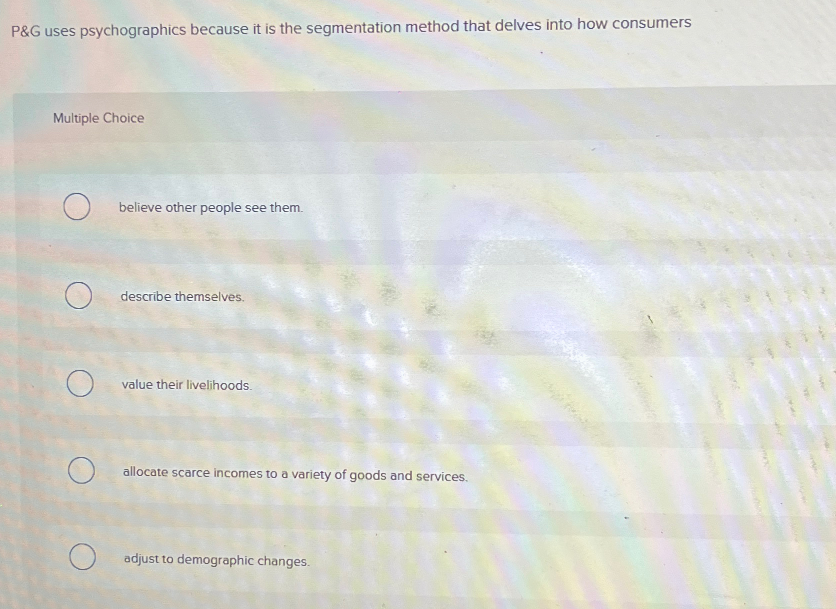  P&G uses psychographics because it is the segmentation method that delves