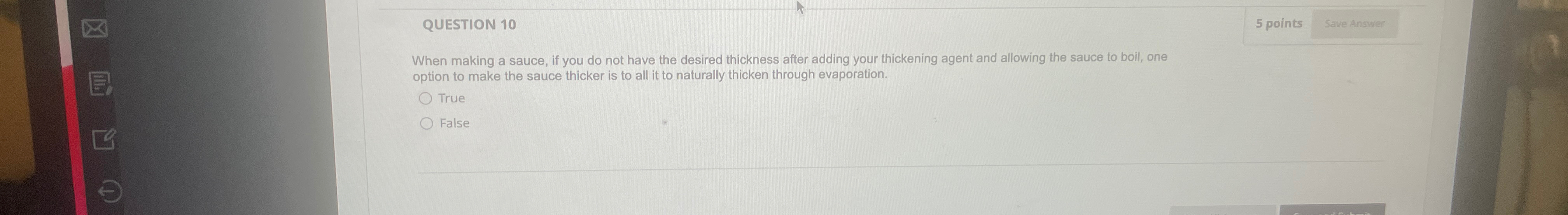  QUESTION 10 5 points Save Answer When making a sauce, if