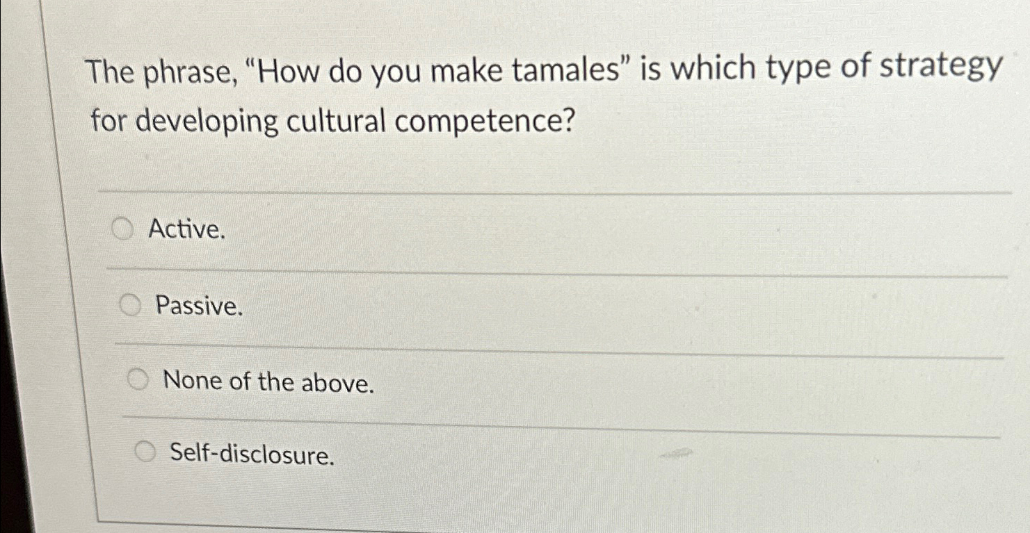  The phrase, "How do you make tamales" is which type of