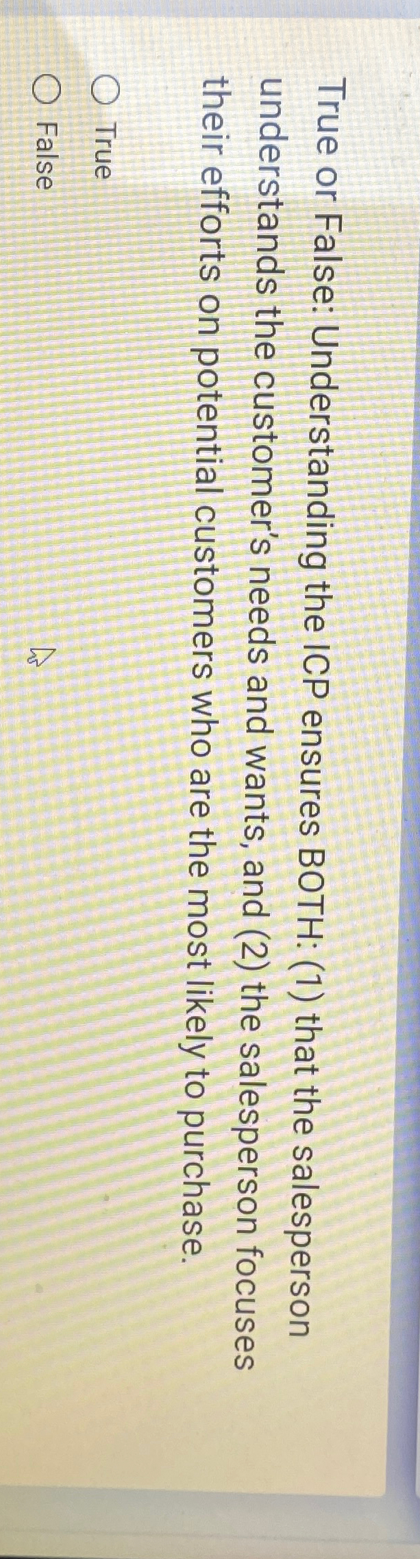 True or False: Understanding the ICP ensures BOTH: (1) that the