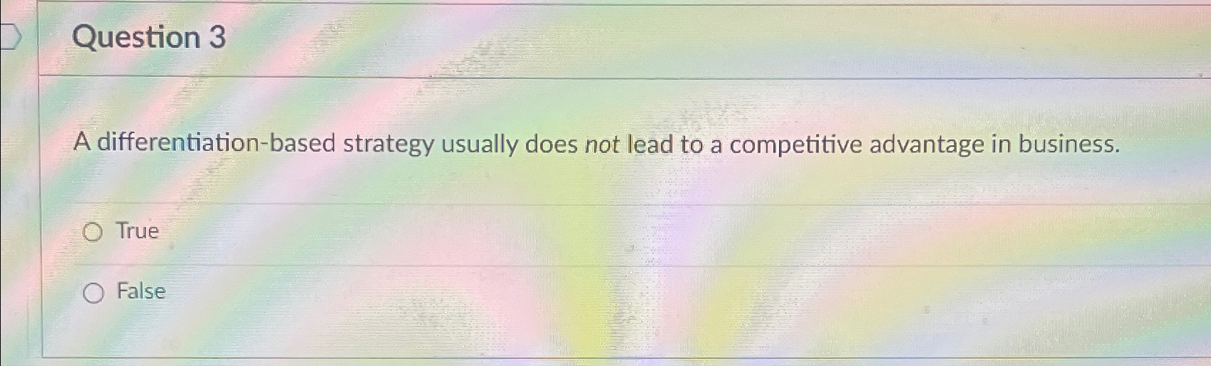  Question 3 A differentiation-based strategy usually does not lead to a