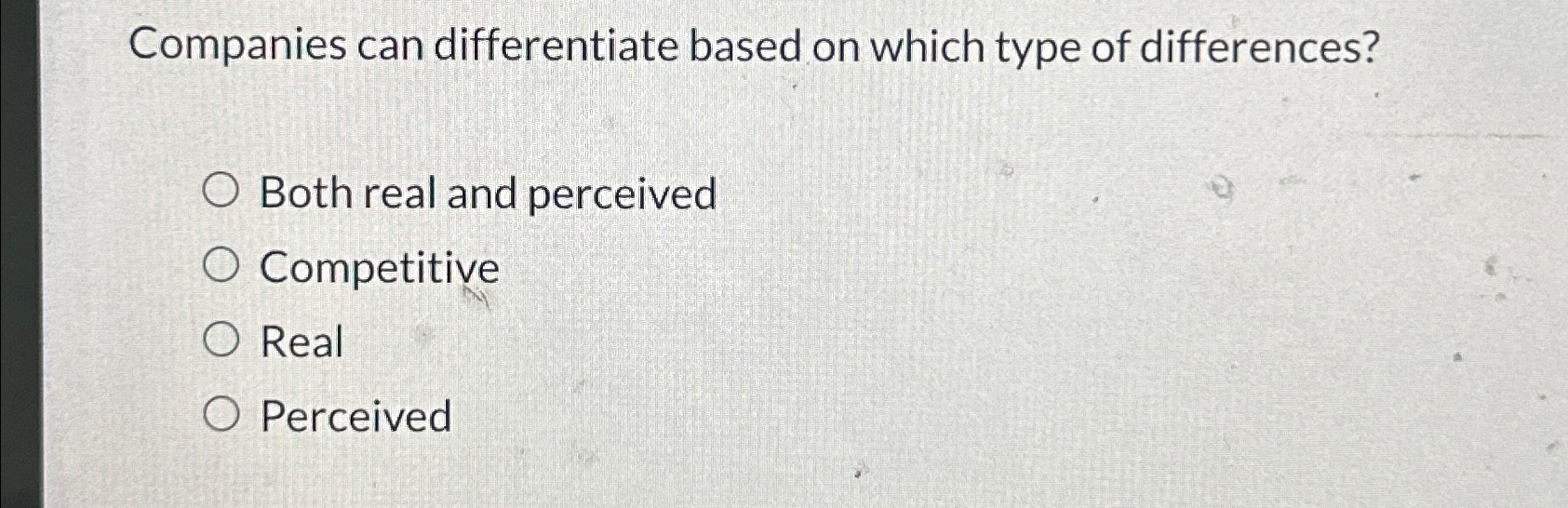  Companies can differentiate based on which type of differences? Both real