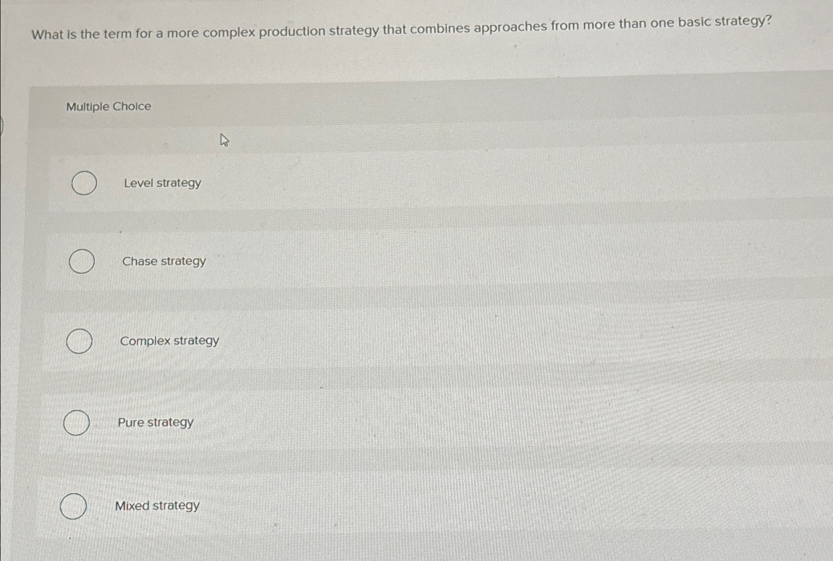  What is the term for a more complex production strategy that