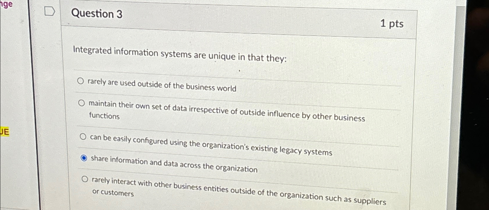  Question 3 1 pts Integrated information systems are unique in that