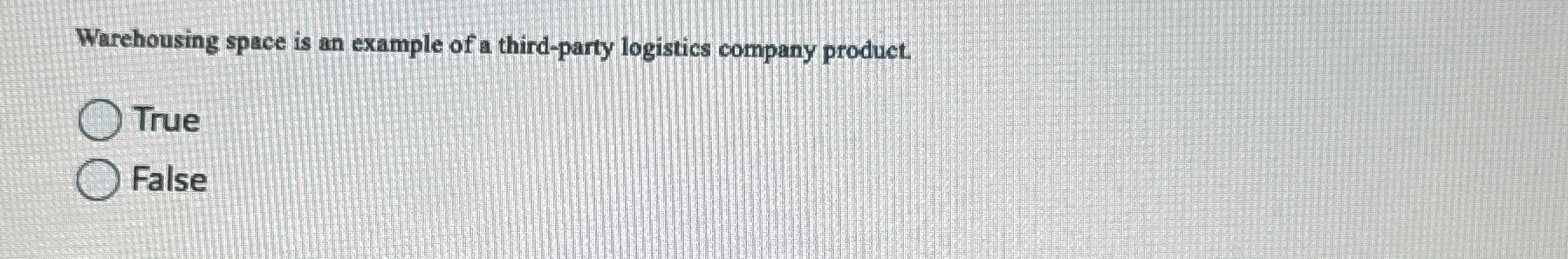  Warehousing space is an example of a third-party logistics company product.