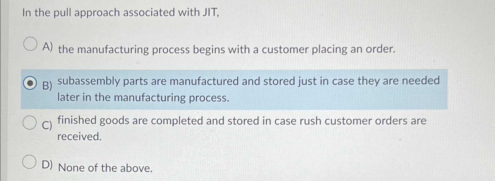  In the pull approach associated with JIT, A) the manufacturing process