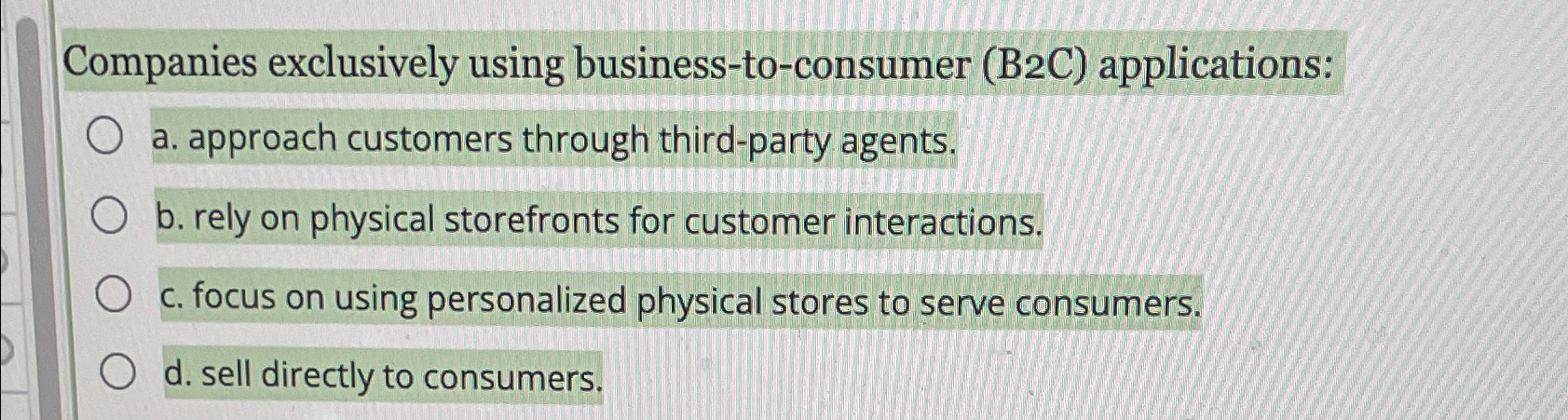  Companies exclusively using business-to-consumer (B2C) applications: a. approach customers through third-party