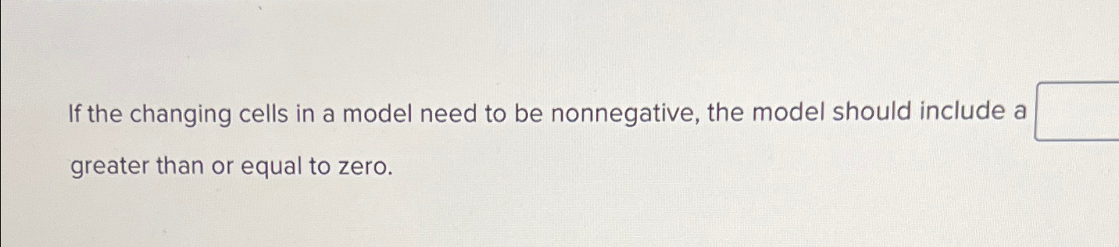  If the changing cells in a model need to be nonnegative,