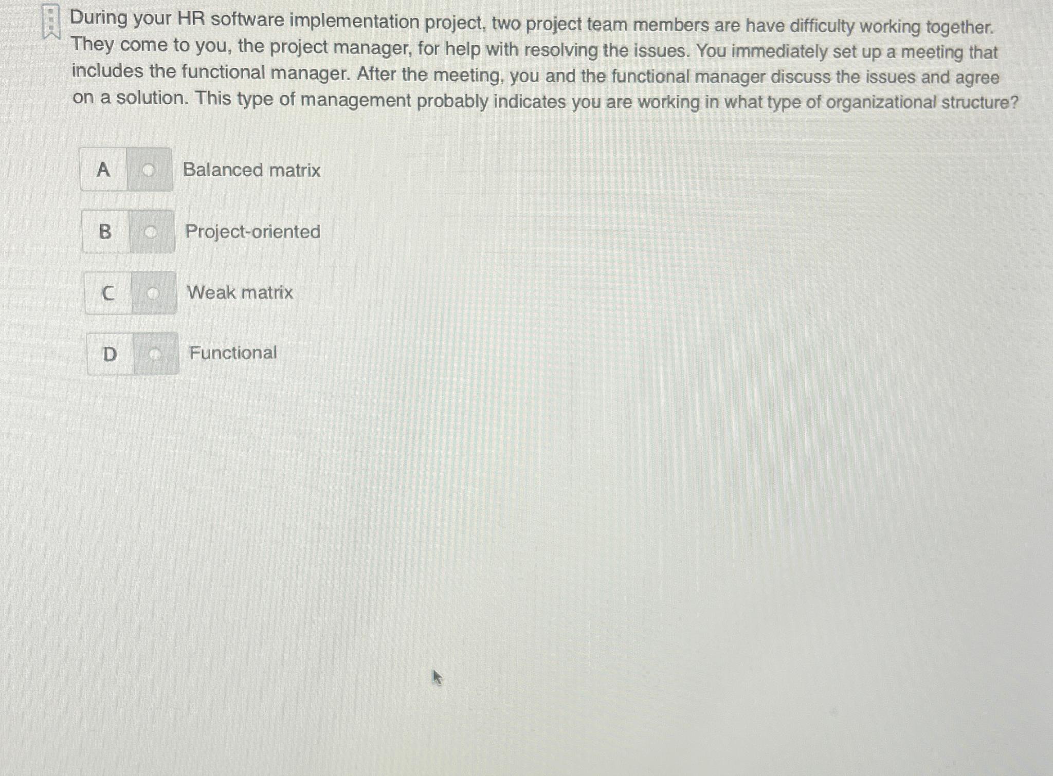  During your HR software implementation project, two project team members are