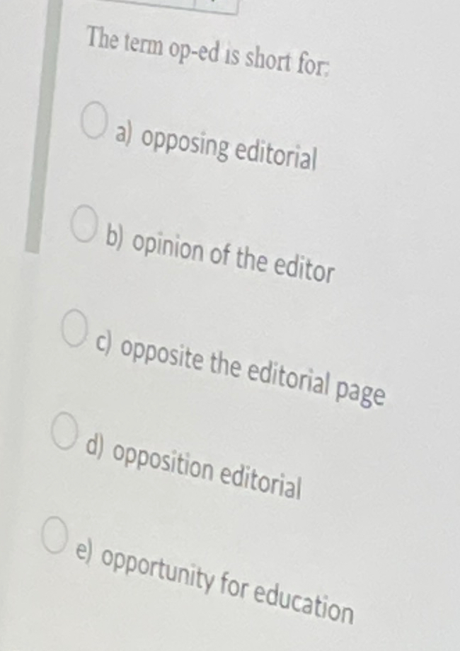  The term op-ed is short for: a) opposing editorial b) opinion