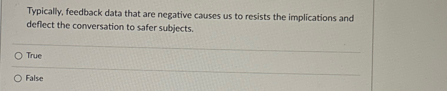  Typically, feedback data that are negative causes us to resists the