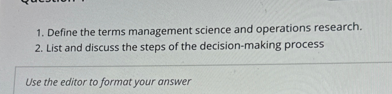  Define the terms management science and operations research. List and discuss