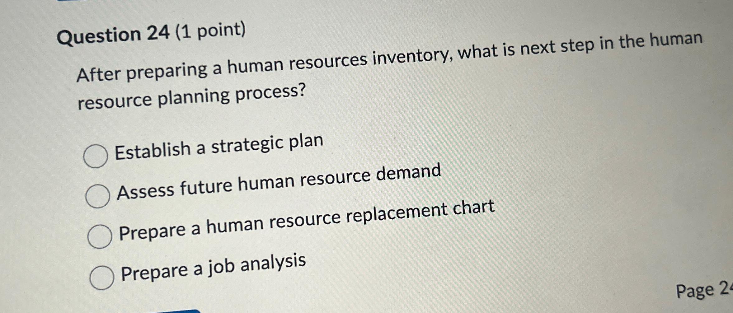  Question 24(1 point) After preparing a human resources inventory, what is