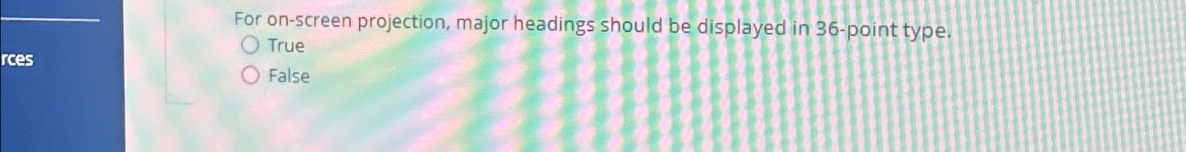  For on-screen projection, major headings should be displayed in 36-point type.