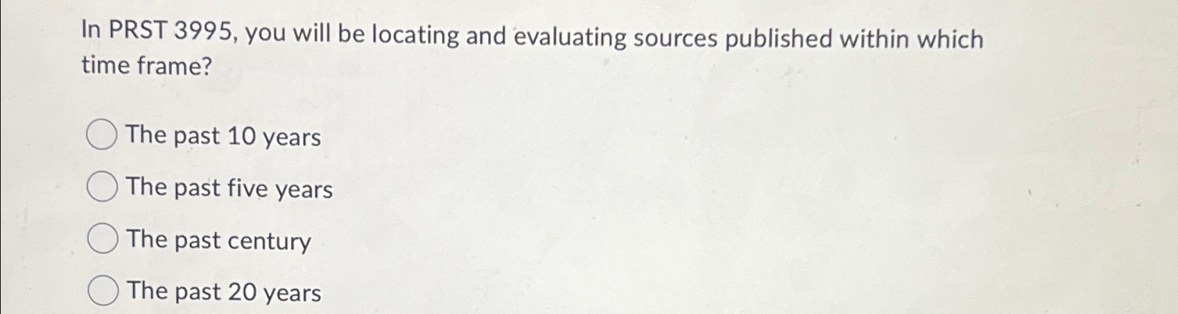  In PRST 3995, you will be locating and evaluating sources published