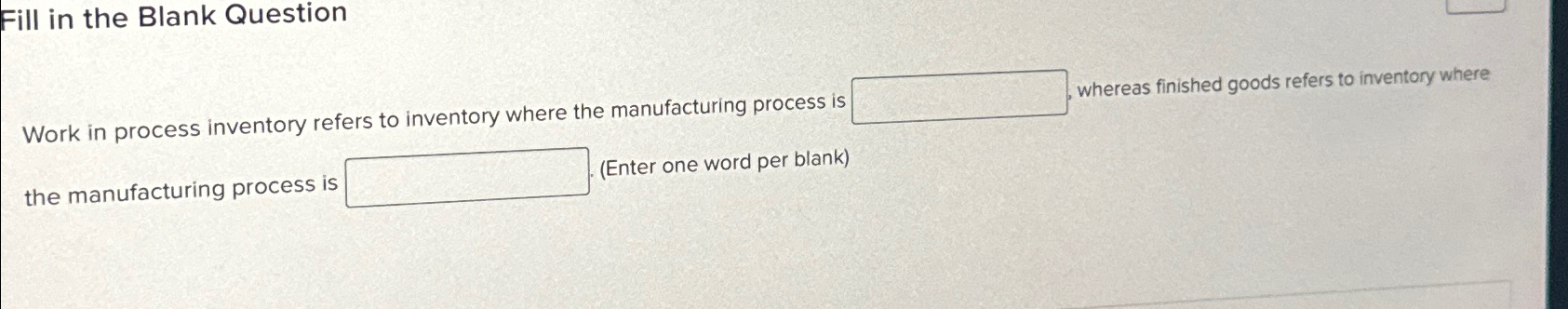 Fill in the Blank Question Work in process inventory refers to