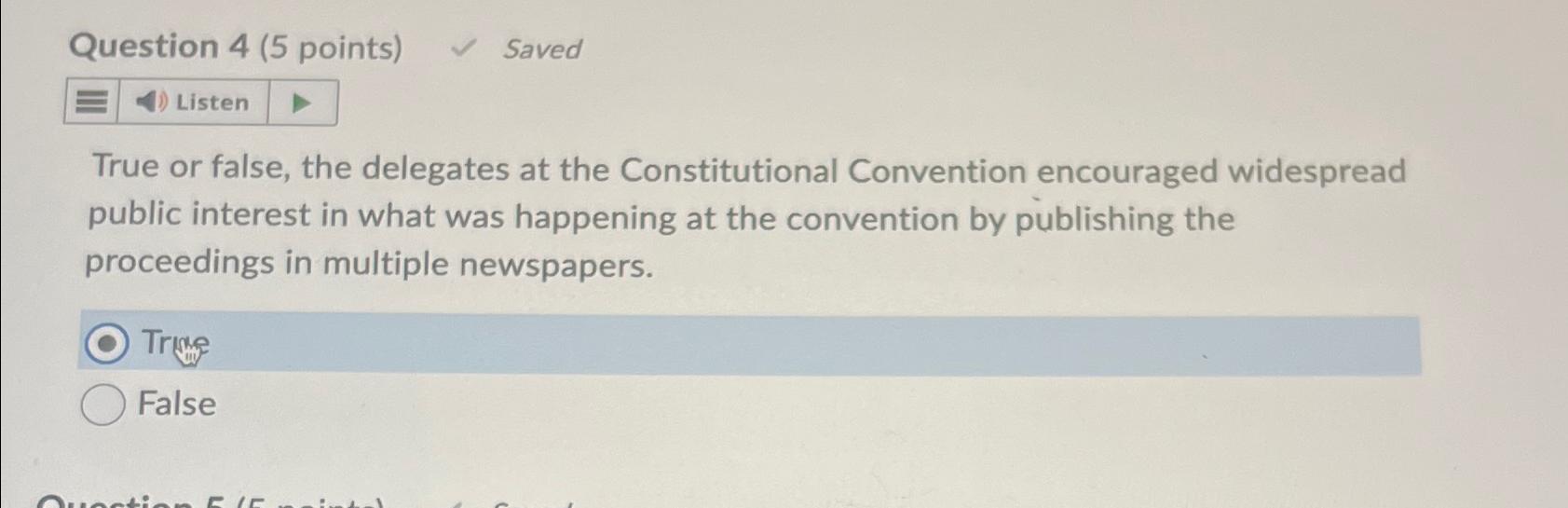  Question 4(5 points) Saved Listen True or false, the delegates at