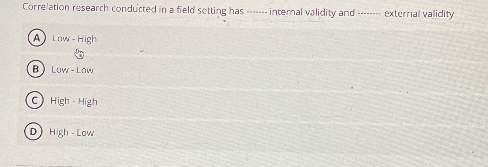  Correlation research conducted in a field setting has internal validity and