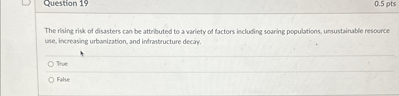  Question 19 0.5pts The rising risk of disasters can be attributed