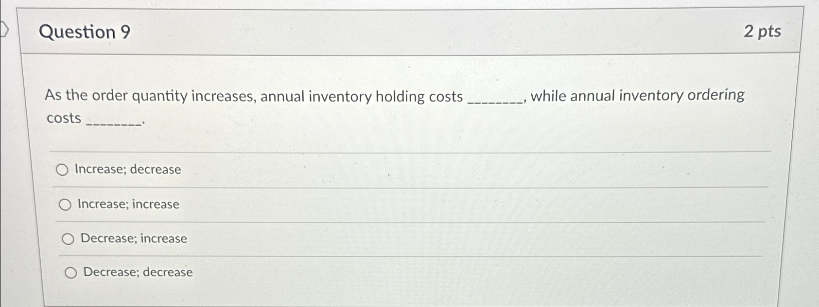  Question 9 2 pts As the order quantity increases, annual inventory