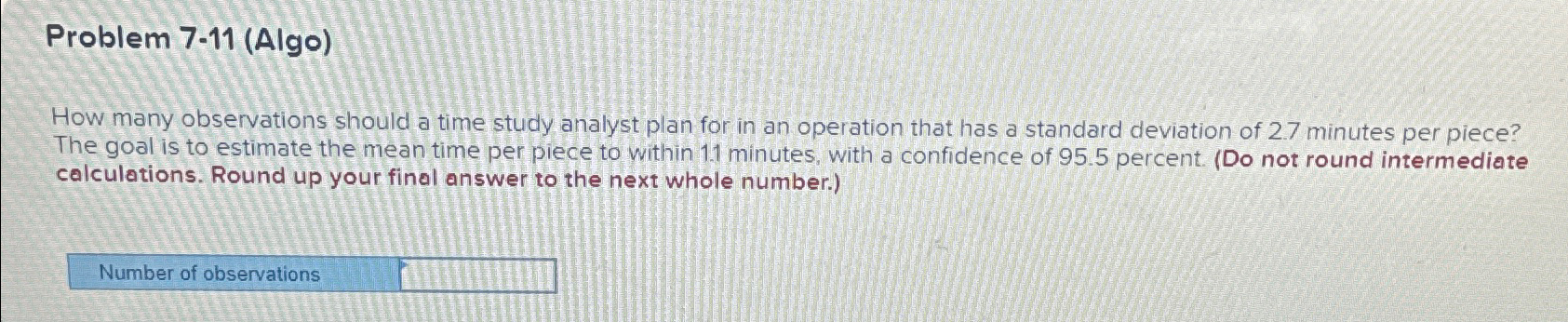  Problem 7-11(Algo) How many observations should a time study analyst plan